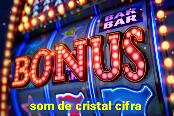 som de cristal cifra