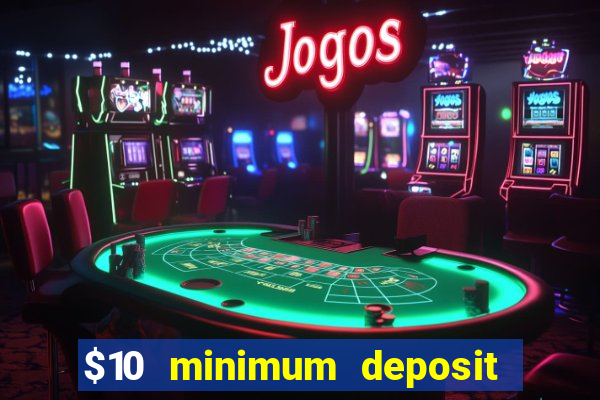 $10 minimum deposit usa casinos