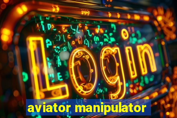 aviator manipulator