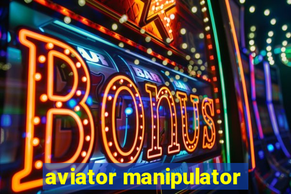 aviator manipulator