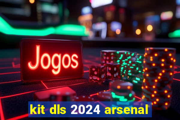 kit dls 2024 arsenal