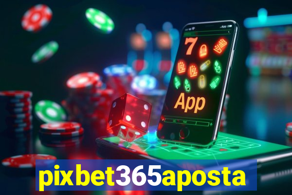 pixbet365aposta