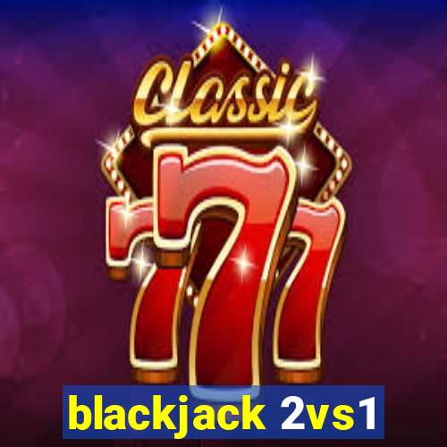 blackjack 2vs1