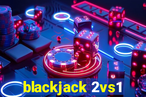 blackjack 2vs1