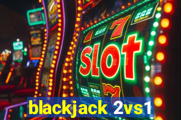 blackjack 2vs1