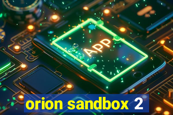 orion sandbox 2