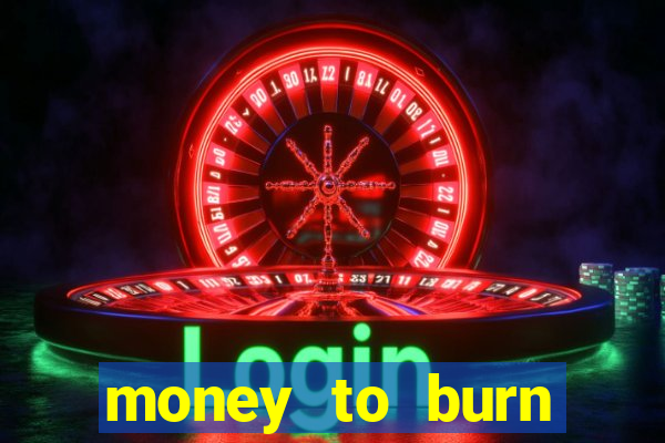 money to burn money to-burn system chapter 1 pt br