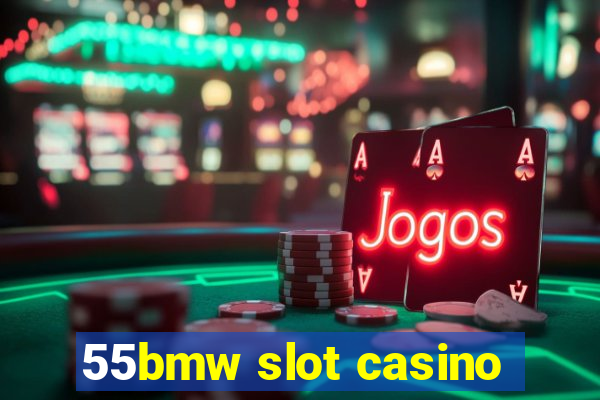 55bmw slot casino