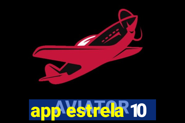 app estrela 10