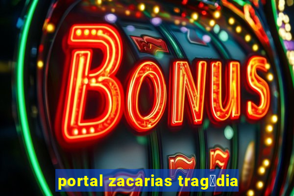 portal zacarias trag茅dia