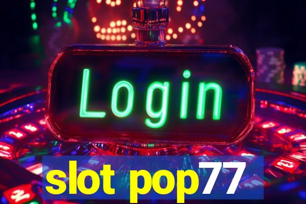 slot pop77