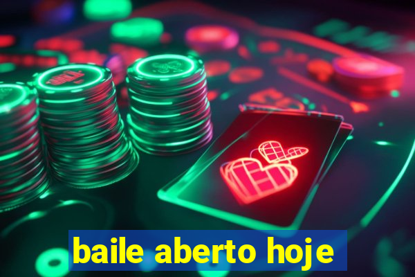 baile aberto hoje