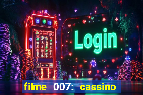 filme 007: cassino royale completo dublado youtube