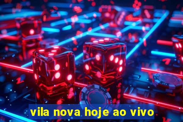 vila nova hoje ao vivo