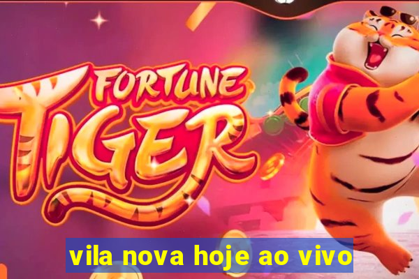 vila nova hoje ao vivo