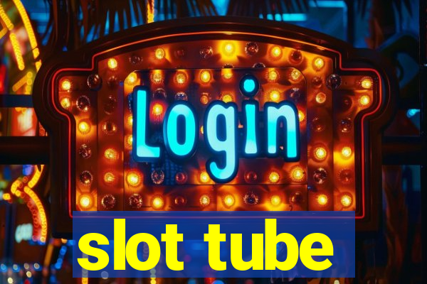 slot tube