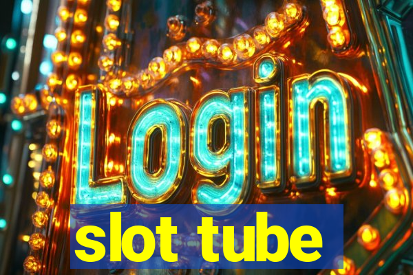 slot tube