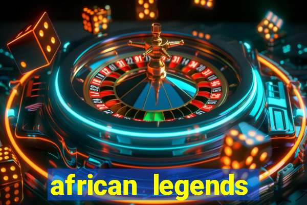 african legends slot game