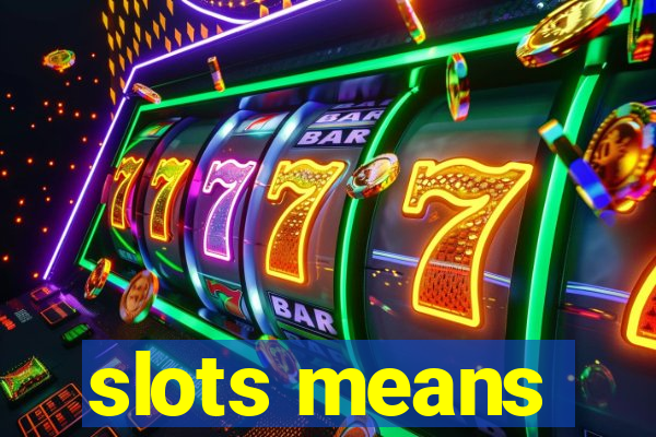 slots means