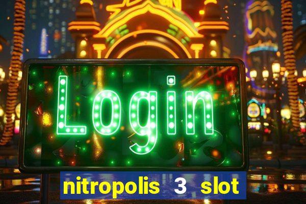 nitropolis 3 slot free play