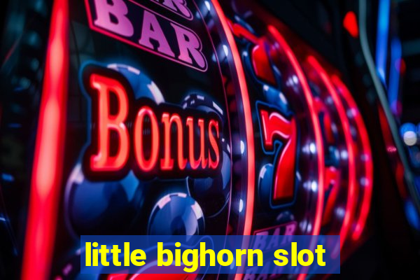 little bighorn slot