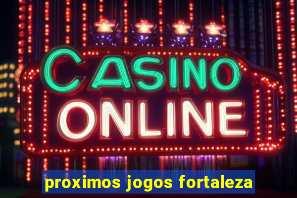 proximos jogos fortaleza