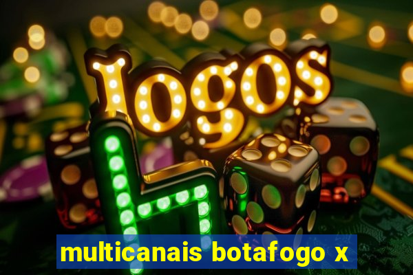 multicanais botafogo x