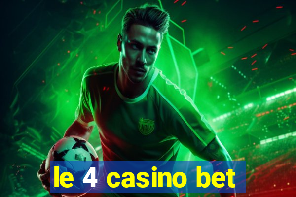 le 4 casino bet