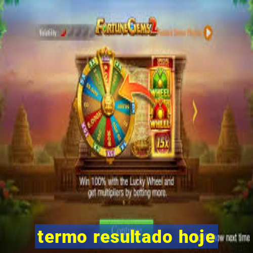 termo resultado hoje