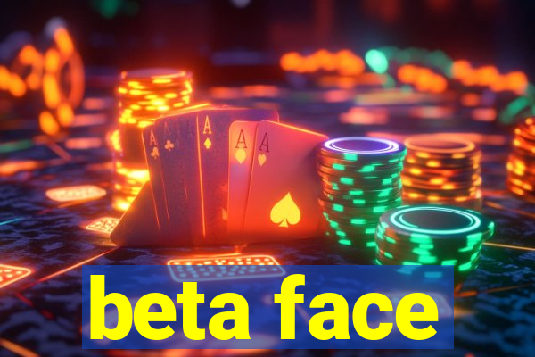 beta face