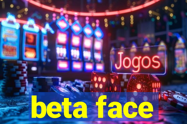 beta face