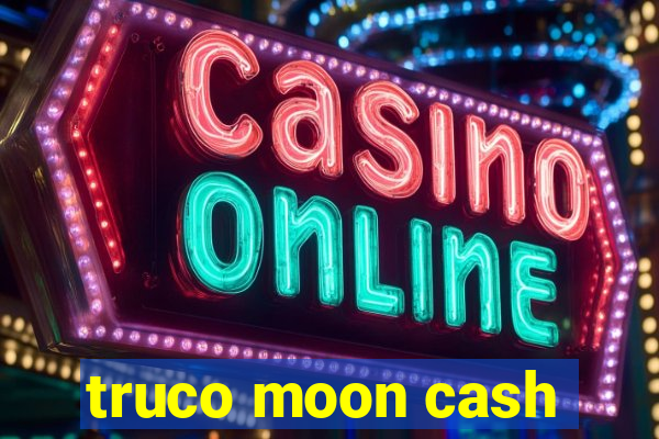 truco moon cash