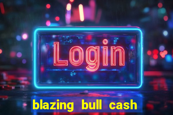 blazing bull cash quest slot