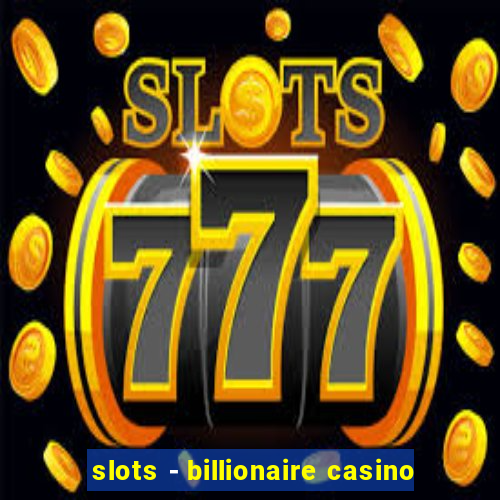 slots - billionaire casino