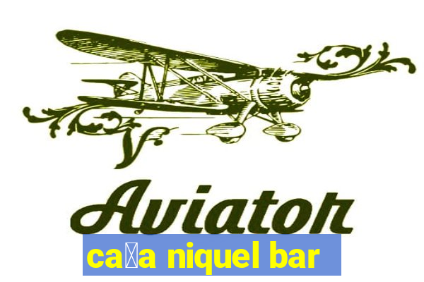 ca莽a niquel bar