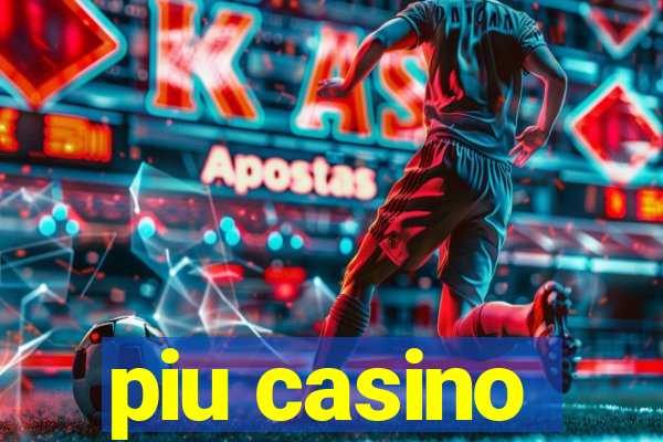 piu casino