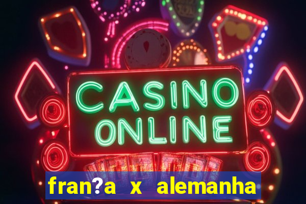 fran?a x alemanha onde assistir