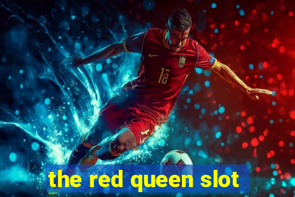 the red queen slot