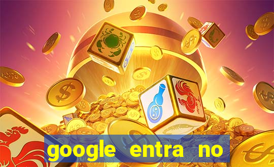 google entra no jogo de c****