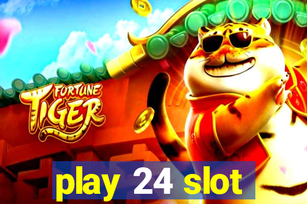 play 24 slot