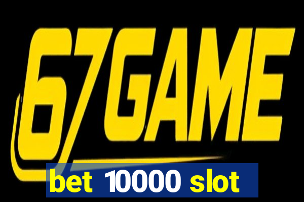 bet 10000 slot