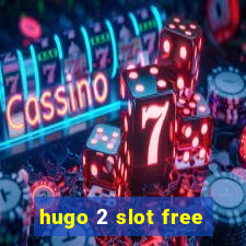 hugo 2 slot free