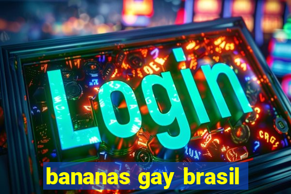 bananas gay brasil