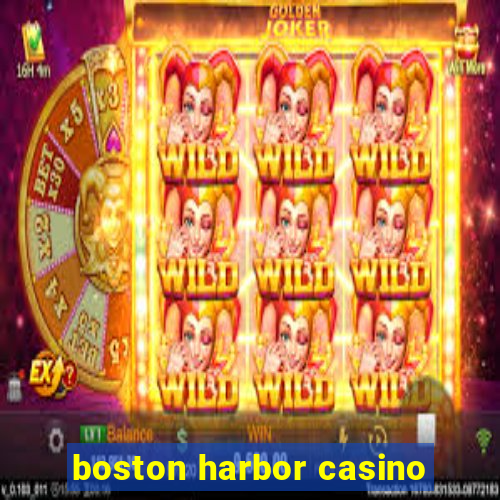 boston harbor casino