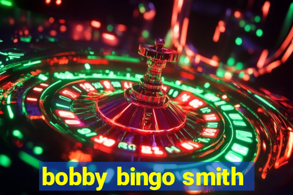 bobby bingo smith