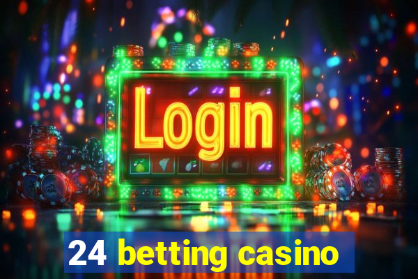 24 betting casino