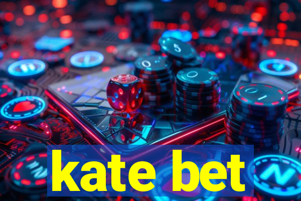 kate bet