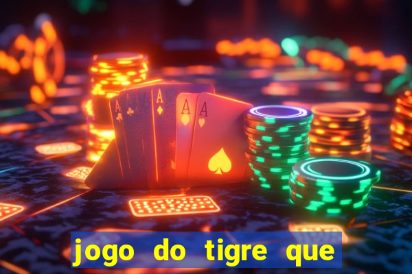 jogo do tigre que nao precisa depositar dinheiro