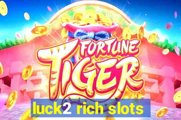 luck2 rich slots