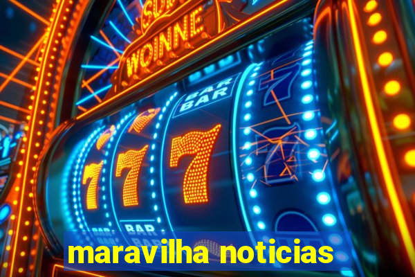 maravilha noticias